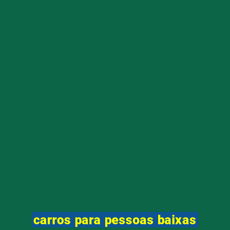 carros para pessoas baixas